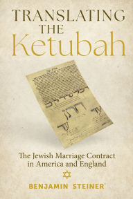 Free mp3 audio book download Translating the Ketubah: The Jewish Marriage Contract in America and England by Benjamin Steiner MOBI DJVU PDB 9780817395582