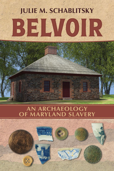 Belvoir: An Archaeology of Maryland Slavery