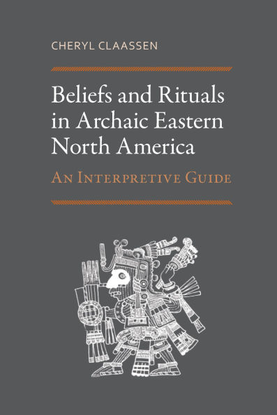 Beliefs and Rituals Archaic Eastern North America: An Interpretive Guide