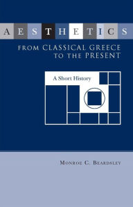 Title: Aesthetics from Classical Greece to the Present / Edition 1, Author: Monroe C. Beardsley