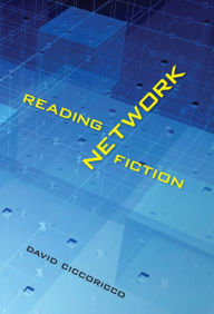 Title: Reading Network Fiction, Author: David Ciccoricco