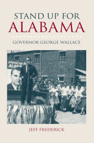 Title: Stand Up for Alabama: Governor George Wallace, Author: Jeffrey Frederick