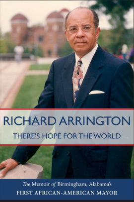 There S Hope For The World The Memoir Of Birmingham Alabama S First African American Mayor By Richard Arrington Nook Book Ebook Barnes Noble