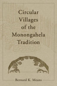 Title: Circular Villages of the Monongahela Tradition, Author: Bernard K. Means