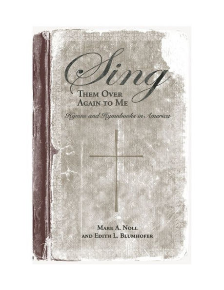 Sing Them Over Again to Me: Hymns and Hymnbooks in America