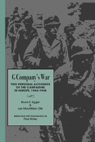 Title: G Company's War: Two Personal Accounts of the Campaigns in Europe, 1944-1945, Author: Bruce E. Egger