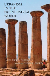 Title: Urbanism in the Preindustrial World: Cross-Cultural Approaches, Author: Glenn R. Storey
