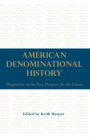 American Denominational History: Perspectives on the Past, Prospects for the Future