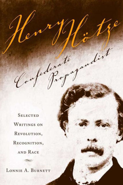 Henry Hotze, Confederate Propagandist: Selected Writings on Revolution, Recognition, and Race