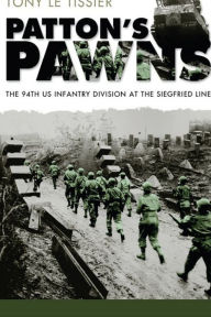 Title: Patton's Pawns: The 94th US Infantry Division at the Siegfried Line, Author: Tony Le Tissier