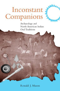 Title: Inconstant Companions: Archaeology and North American Indian Oral Traditions, Author: Ronald J. Mason