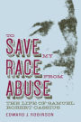To Save My Race from Abuse: The Life of Samuel Robert Cassius