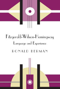 Title: Fitzgerald-Wilson-Hemingway: Language and Experience, Author: Ronald Berman