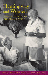 Title: Hemingway and Women: Female Critics and the Female Voice, Author: Lawrence R. Broer