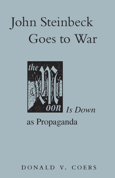 John Steinbeck Goes to War: The Moon is Down as Propaganda