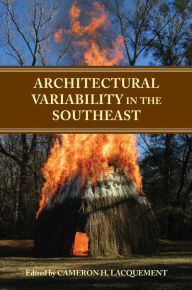 Title: Architectural Variability in the Southeast, Author: Cameron H. Lacquement