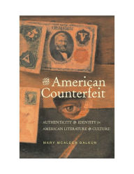 Title: The American Counterfeit: Authenticity and Identity in American Literature and Culture, Author: Mary McAleer Balkun