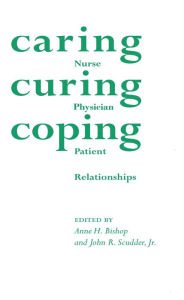 Title: Caring, Curing, Coping: Nurse, Physician, and Patient Relationships, Author: Lynchburg