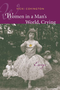 Title: Women in a Man's World, Crying: Essays, Author: Vicki Covington