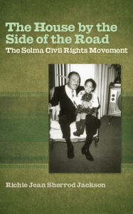 Title: The House by the Side of the Road: The Selma Civil Rights Movement, Author: Richie Jean Sherrod Jackson