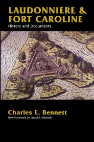 Title: Laudonniere & Fort Caroline: History and Documents, Author: Charles E. Bennett