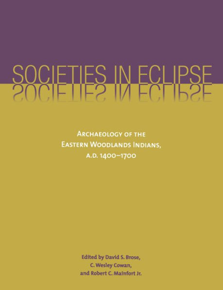 Societies in Eclipse: Archaeology of the Eastern Woodlands Indians, A.D. 1400-1700