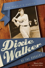 Title: Dixie Walker of the Dodgers: The People's Choice, Author: Maury Allen