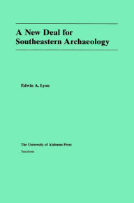 Title: A New Deal for Southeastern Archaeology, Author: Edwin A. Lyon