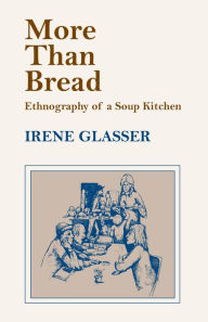 Title: More Than Bread: Ethnography of a Soup Kitchen, Author: Irene Glasser