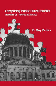 Title: Comparing Public Bureaucracies: Problems of Theory and Method, Author: B. Guy Peters