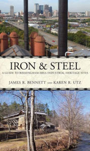 Title: Iron and Steel: A Driving Guide to the Birmingham Area Industrial Heritage, Author: James R. Bennett