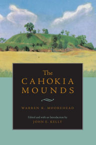 Title: The Cahokia Mounds, Author: Warren King Moorehead
