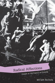 Title: Radical Affections: Essays on the Poetics of Outside, Author: Miriam Nichols