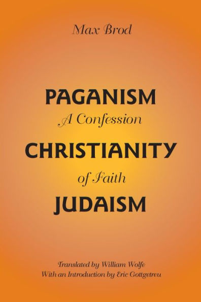 Paganism - Christianity - Judaism: A Confession of Faith