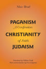 Paganism - Christianity - Judaism: A Confession of Faith