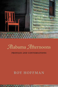 Title: Alabama Afternoons: Profiles and Conversations, Author: Roy Hoffman