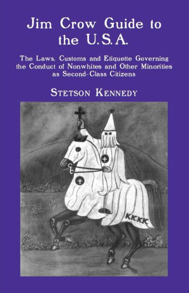 Jim Crow Guide to the U.S.A.: The Laws, Customs and Etiquette Governing the Conduct of Nonwhites and Other Minorities as Second-Class Citizens