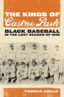 The Kings of Casino Park: Black Baseball in the Lost Season of 1932