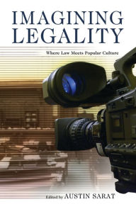 Title: Imagining Legality: Where Law Meets Popular Culture, Author: Austin Sarat