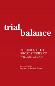 Title: Trial Balance: The Collected Short Stories of William March, Author: William March