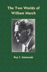 Title: The Two Worlds of William March, Author: Roy S. Simmonds