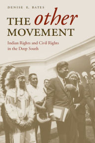 Title: The Other Movement: Indian Rights and Civil Rights in the Deep South, Author: Denise E. Bates