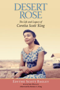 Title: Desert Rose: The Life and Legacy of Coretta Scott King, Author: Edythe Scott Bagley