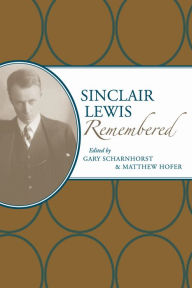 Title: Sinclair Lewis Remembered, Author: Gary Scharnhorst