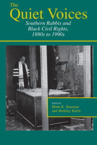 Title: The Quiet Voices: Southern Rabbis and Black Civil Rights, 1880s to 1990s, Author: Mark K. Bauman