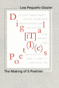 Title: Digital Poetics: Hypertext, Visual-Kinetic Text and Writing in Programmable Media, Author: Loss Pequeño Glazier
