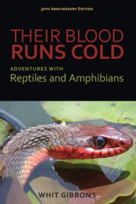 Title: Their Blood Runs Cold: Adventures with Reptiles and Amphibians, Author: J. Whitfield Gibbons