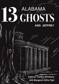 Title: Thirteen Alabama Ghosts and Jeffrey: Commemorative Edition, Author: Kathryn Tucker Windham