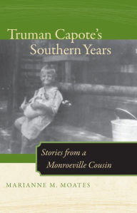 Title: Truman Capote's Southern Years: Stories from a Monroeville Cousin, Author: Marianne M. Moates