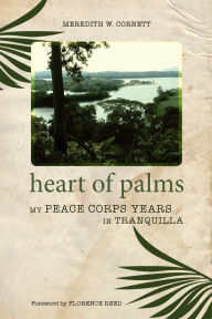 Title: Heart of Palms: My Peace Corps Years in Tranquilla, Author: Meredith W. Cornett